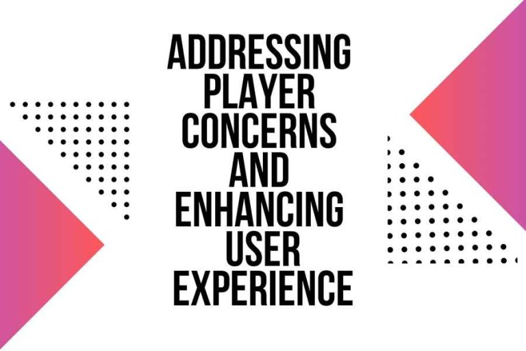 Addressing Player Concerns and Enhancing User Experience