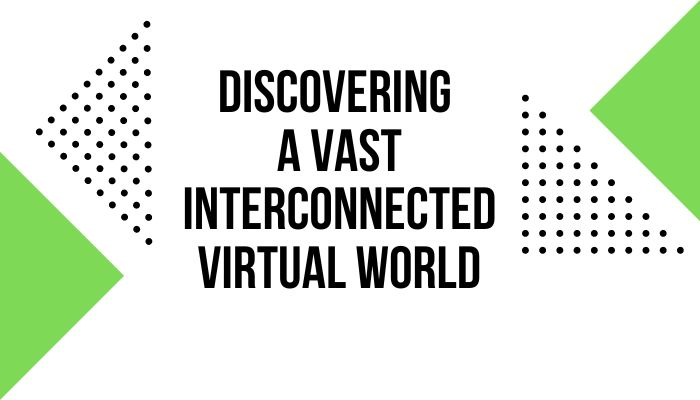 Discovering a Vast Interconnected Virtual World