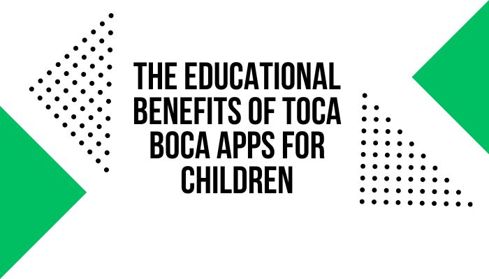 The Educational Benefits of Toca Boca Apps for Children