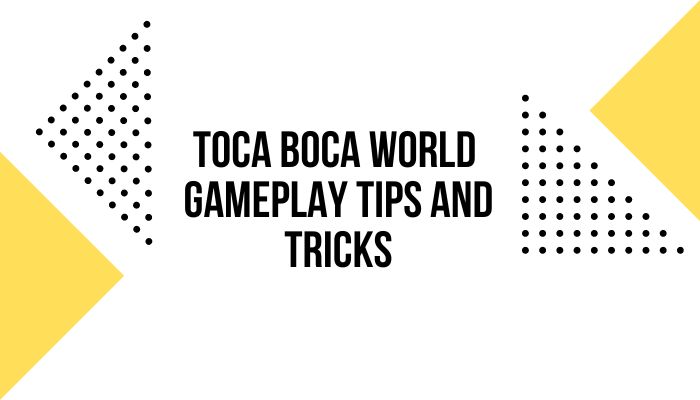 Toca Boca World Gameplay Tips and Tricks